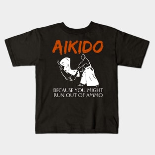 Aikido Because You Might Run Out Of Ammo Funny Martial Art Kids T-Shirt